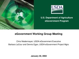 eGovernment Working Group Meeting Chris Niedermayer, USDA eGovernment Executive Barbara LaCour and Dennis Egan, USDA eGo