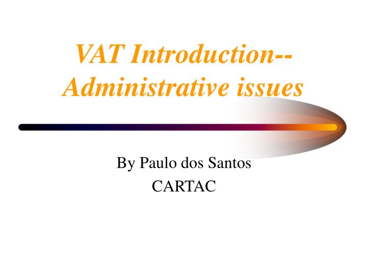 vat introduction administrative issues