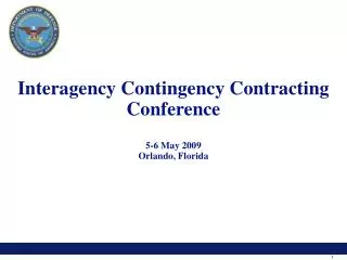 Interagency Contingency Contracting Conference 5-6 May 2009 Orlando, Florida
