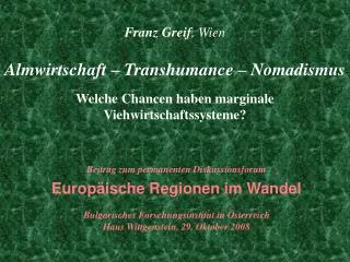 Franz Greif , Wien Almwirtschaft – Transhumance – Nomadismus Welche Chancen haben marginale Viehwirtschaftssysteme?