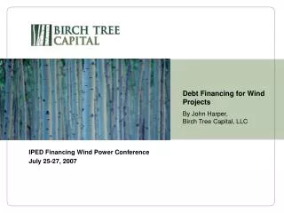 Debt Financing for Wind Projects By John Harper, Birch Tree Capital, LLC