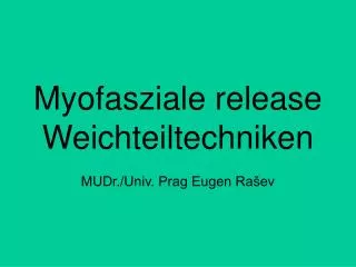 Myofasziale release Weichteiltechniken MUDr./Univ. Prag Eugen Rašev