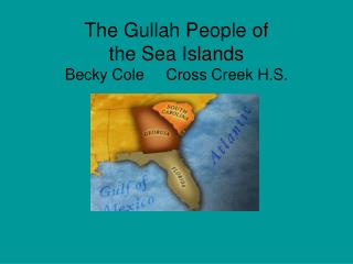 The Gullah People of the Sea Islands Becky Cole Cross Creek H.S.