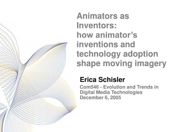 animators as inventors how animator s inventions and technology adoption shape moving imagery