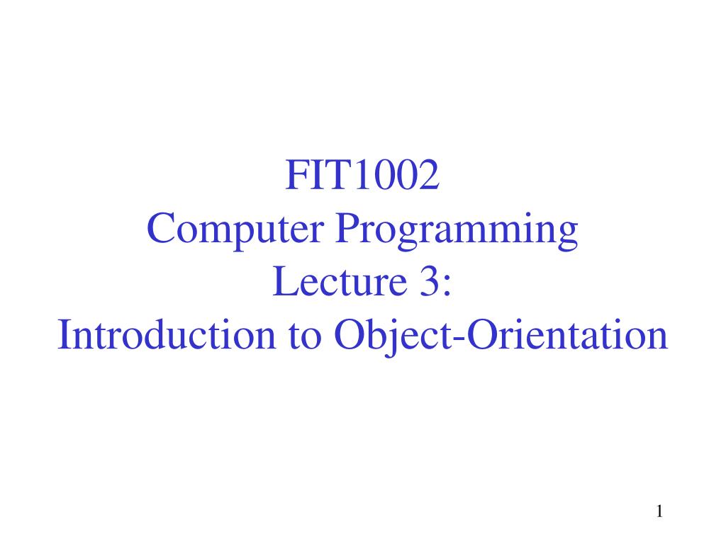 PPT - FIT1002 Computer Programming Lecture 3: Introduction to Object ...