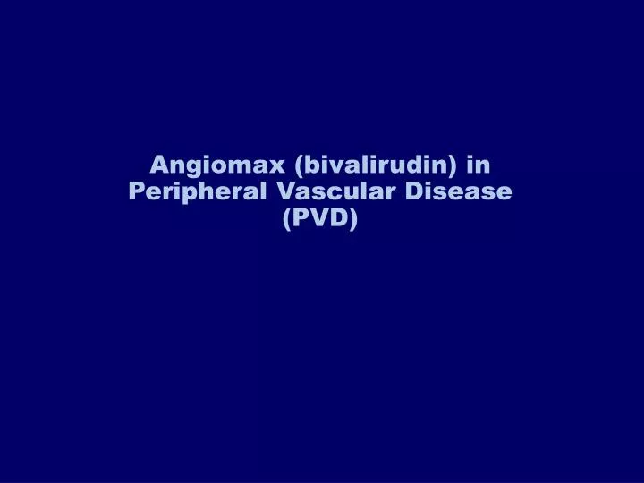 angiomax bivalirudin in peripheral vascular disease pvd