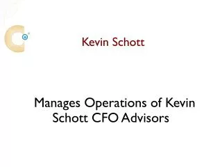 Kevin Schott Manages The Operations Of Kevin Schott CFO Advisors