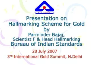 Presentation on Hallmarking Scheme for Gold by Parminder Bajaj, Scientist F &amp; Head Hallmarking Bureau of Indian St