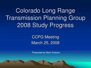 Colorado Long Range Transmission Planning Group 2008 Study Progress