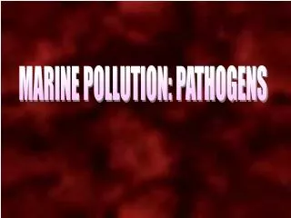 MARINE POLLUTION: PATHOGENS
