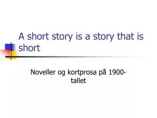 A short story is a story that is short