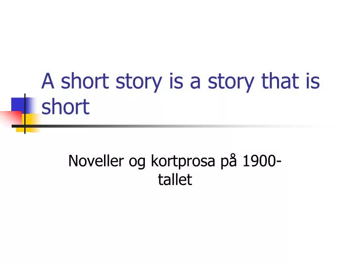 a short story is a story that is short