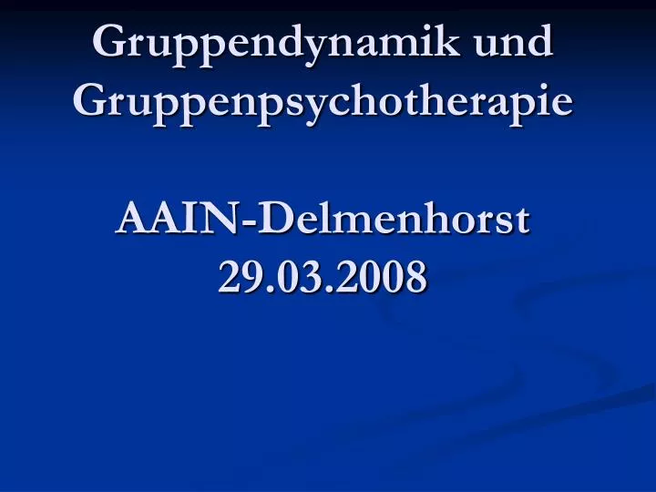 gruppendynamik und gruppenpsychotherapie aain delmenhorst 29 03 2008
