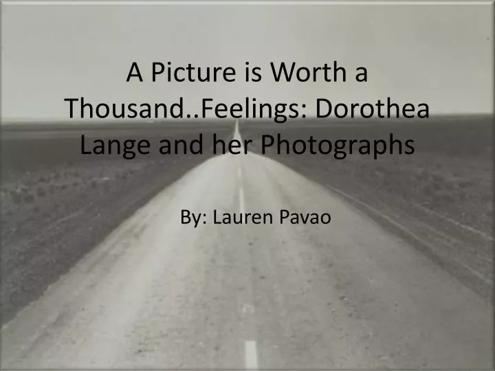 a picture is worth a thousand feelings dorothea lange and her photographs