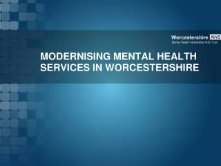 MODERNISING MENTAL HEALTH SERVICES IN WORCESTERSHIRE