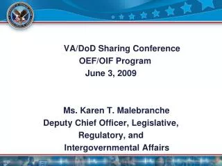 VA/DoD Sharing Conference 	OEF/OIF Program June 3, 2009 			Ms. Karen T. Malebranche Deputy Chief Officer, Legislative,