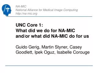 UNC Core 1: What did we do for NA-MIC and/or what did NA-MIC do for us