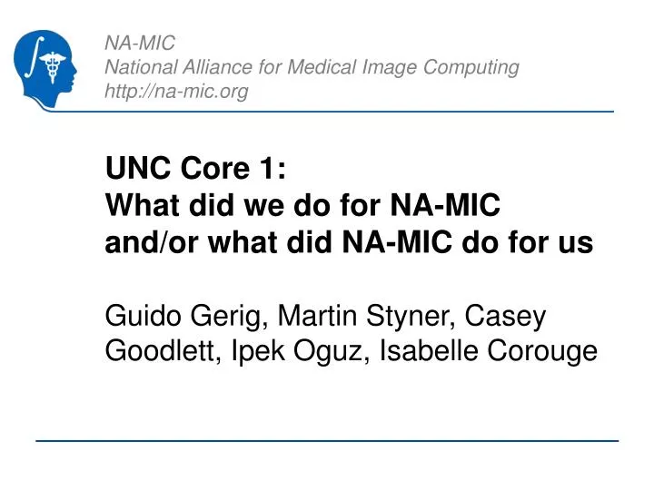 unc core 1 what did we do for na mic and or what did na mic do for us