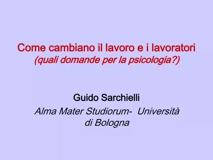 come cambiano il lavoro e i lavoratori quali domande per la psicologia