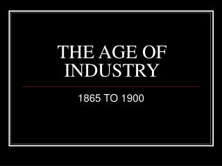 THE AGE OF INDUSTRY