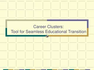 Career Clusters: Tool for Seamless Educational Transition