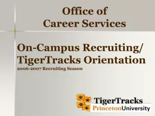 On-Campus Recruiting/ TigerTracks Orientation 2006-2007 Recruiting Season