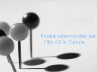 Produktlebenszyklen der Filip AG in Europa