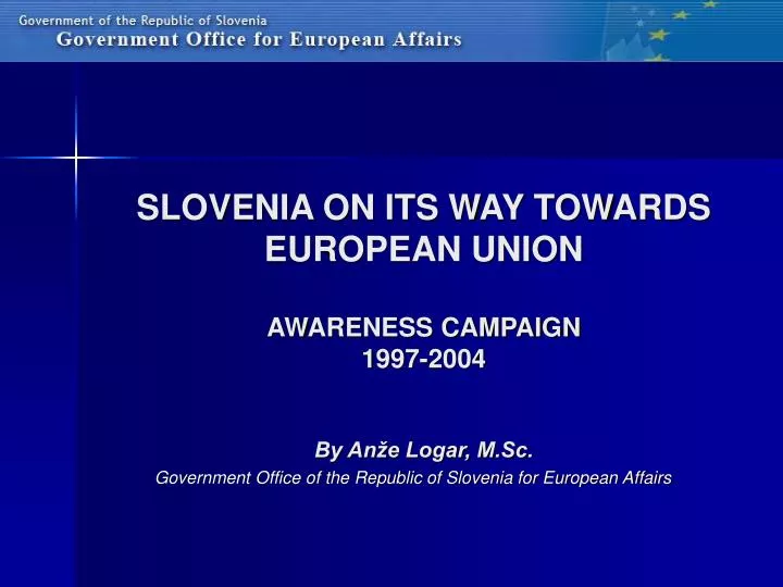 slovenia on its way towards european union awareness campaign 1997 2004 by an e logar m sc