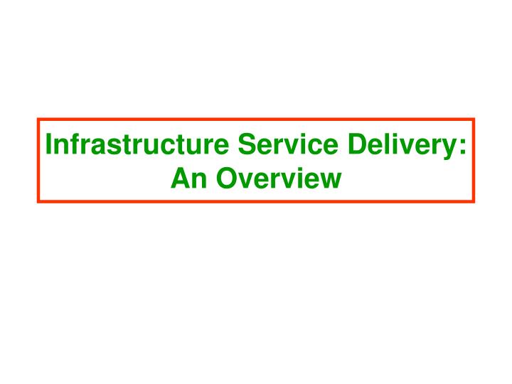 infrastructure service delivery an overview