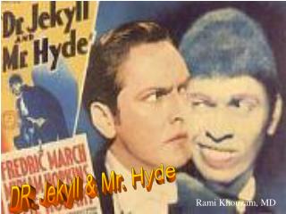 DR. Jekyll &amp; Mr. Hyde