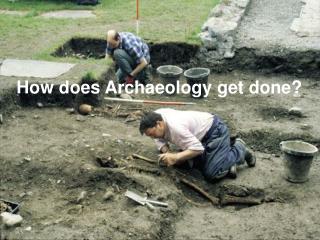 How does Archaeology get done?