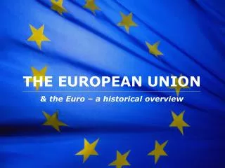 THE EUROPEAN UNION &amp; the Euro – a historical overview