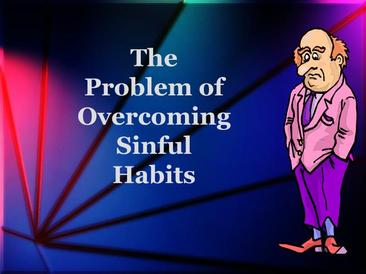 the problem of overcoming sinful habits