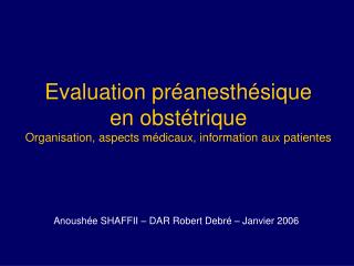 Evaluation préanesthésique en obstétrique Organisation, aspects médicaux, information aux patientes