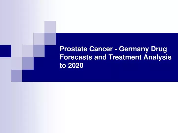 prostate cancer germany drug forecasts and treatment analysis to 2020