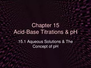 Chapter 15 Acid-Base Titrations &amp; pH