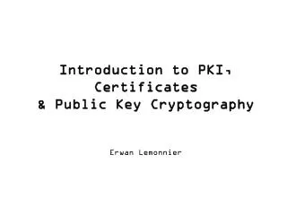 Introduction to PKI, Certificates &amp; Public Key Cryptography