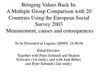 Eldad Davidov Together with Peter Schmidt and Shalom Schwartz (1st study), and with Jaak Billiet and Peter Schmidt (2nd