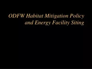 ODFW Habitat Mitigation Policy and Energy Facility Siting
