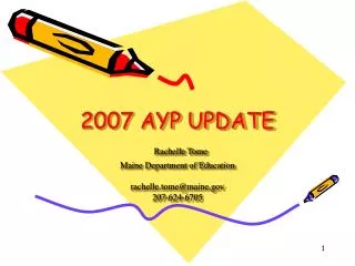 2007 AYP UPDATE Rachelle Tome Maine Department of Education rachelle.tome@maine.gov 207-624-6705
