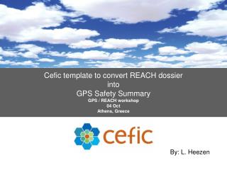 Cefic template to convert REACH dossier into GPS Safety Summary GPS / REACH workshop 04 Oct Athens, Greece