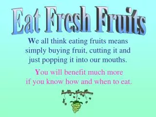 W e all think eating fruits means simply buying fruit, cutting it and just popping it into our mouths. Y ou will bene