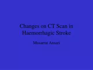 Changes on CT Scan in Haemorrhagic Stroke