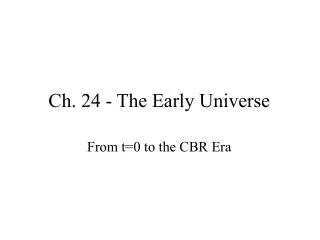 Ch. 24 - The Early Universe