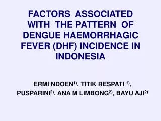FACTORS ASSOCIATED WITH THE PATTERN OF DENGUE HAEMORRHAGIC FEVER (DHF) INCIDENCE IN INDONESIA