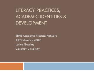 Literacy practices, academic identities &amp; development