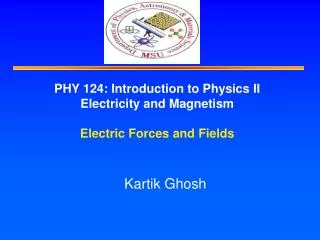 PHY 124: Introduction to Physics II Electricity and Magnetism Electric Forces and Fields