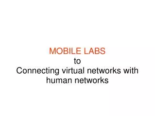 MOBILE LABS to Connecting virtual networks with human networks