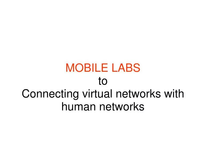 mobile labs to connecting virtual networks with human networks