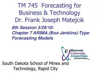 TM 745 Forecasting for Business &amp; Technology Dr. Frank Joseph Matejcik